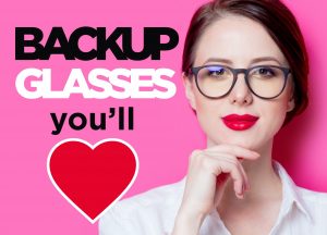 afforable backup glasses you'll love