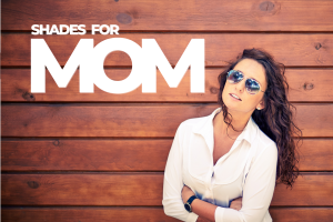 Shades for mom