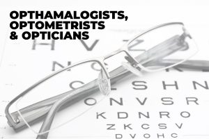 Opthamalogists, optometrists, opticians